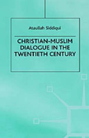 Christian-Muslim Dialogue in the Twentieth Century (Hardback)