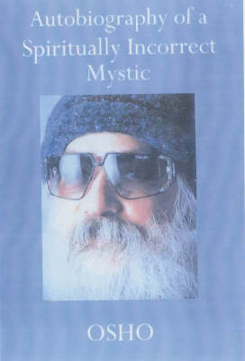 Autobiography of a Spiritually Incorrect Mystic By Osho (Paperback)