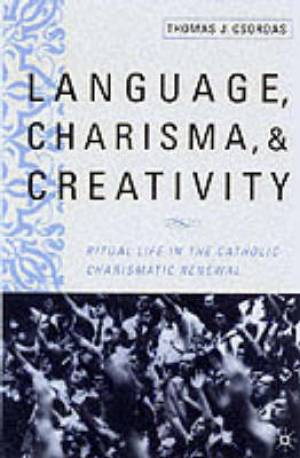 Language Charisma and Creativity By Thomas J Csordas (Paperback)