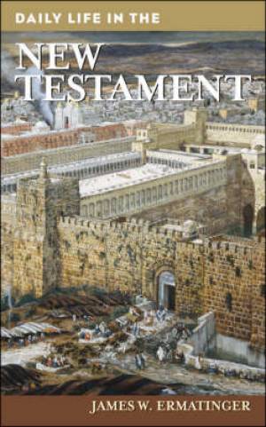 Daily Life In The New Testament By James W Ermatinger (Hardback)