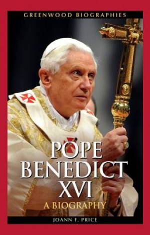 Pope Benedict XVI A Biography By Joann F Price (Hardback)