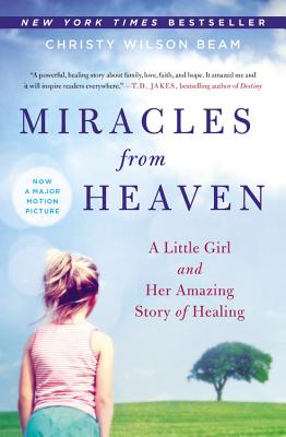 Miracles from Heaven A Little Girl and Her Amazing Story of Healing