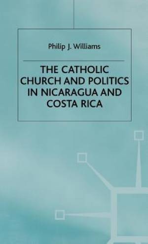 The Catholic Church and Politics in Nicaragua and Costa Rica