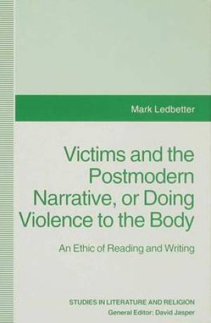 Victims and the Postmodern Narrative or Doing Violence to the Body