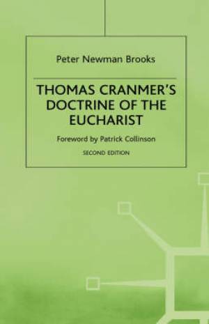 Thomas Cranmer's Doctrine of the Eucharist By Peter Newman Brooks