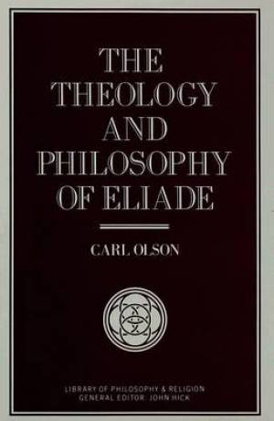 Theology And Philosophy Of Eliade By C Olson (Hardback) 9780333549766