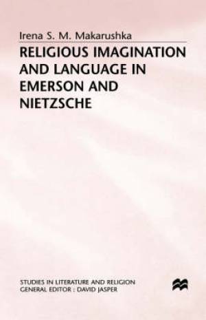 Religious Imagination And Language In Emerson And Nietzsche (Hardback)