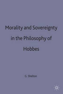 Morality and Sovereignty in the Philosophy of Hobbes By George Shelton