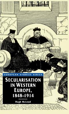 Secularisation in Western Europe 1848-1914 By Hugh Mcleod (Hardback)