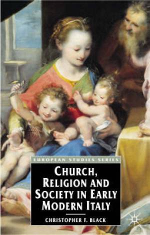 Church Religion and Society in Early Modern Italy By Christopher Black