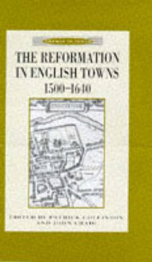 The Reformation in English Towns 1500-1640 By Patrick Collinson