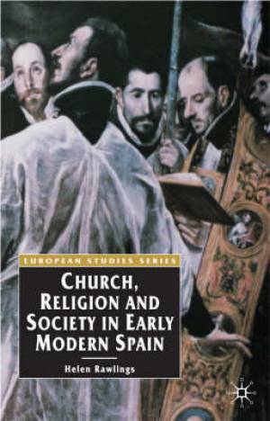 Church Religion and Society in Early Modern Spain By Helen Rawlings