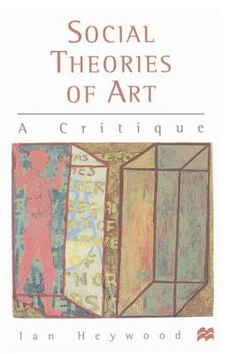 Social Theories of Art A Critique By Heywood Ian (Paperback)