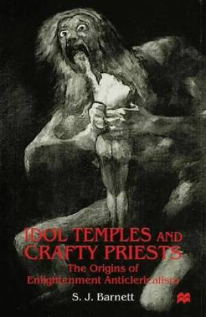 Idol Temples and Crafty Priests By S j Barnett (Hardback)