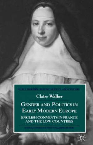 Gender and Politics in Early Modern Europe By C Walker (Hardback)