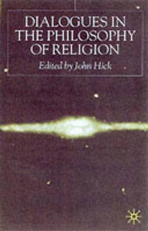 Dialogues in the Philosophy of Religion By J Hick (Paperback)