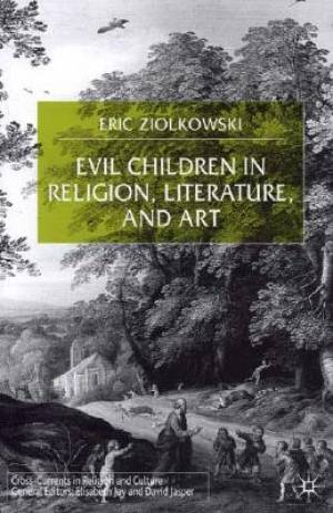 Evil Children in Religion Literature and Art By E Ziolkowski