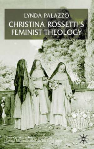 Christina Rossetti's Feminist Theology By L Palazzo (Hardback)