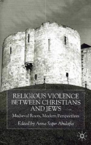 Religious Violence between Christians and Jews By Abulafia Anna Sapir