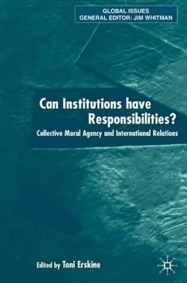 Can Institutions Have Responsibilities By Toni Erskine (Hardback)