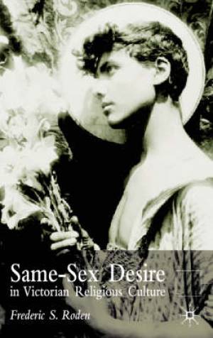 Same-sex Desire in Victorian Religious Culture By F Roden (Hardback)