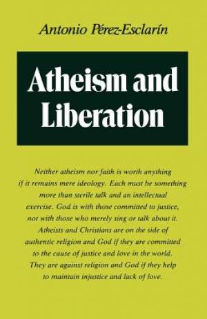 Atheism and Liberation By Antonio Perez-Esclarin (Paperback)