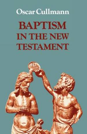 Baptism in the New Testament By Oscar Cullmann (Paperback)