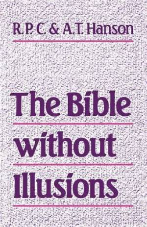 The Bible Without Illusions By Anthony Tyrrell Hanson R P C Hanson