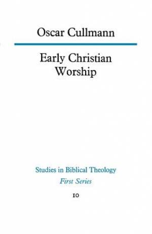 Early Christian Worship By Oscar Cullmann (Paperback) 9780334003533