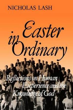 Easter in Ordinary Reflections on Human Experience and the Knowledge