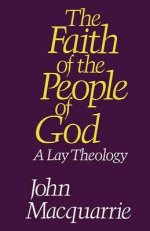 The Faith of the People of God A Lay Theology By John Macquarrie