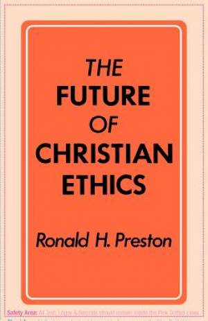 The Future of Christian Ethics By Ronald H Preston (Paperback)