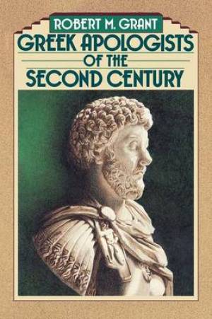 Greek Apologist Of The Second Century By Robert M Grant (Paperback)