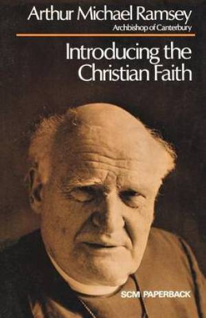 Introducing the Christian Faith By Arthur Michael Ramsey (Paperback)