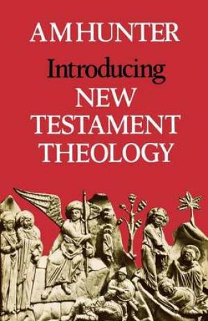 Introducing New Testament Theology By A M Hunter (Paperback)