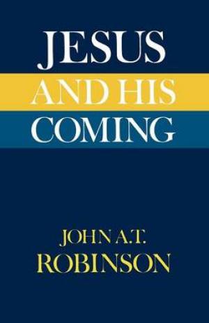 Jesus and His Coming By John A T Robinson (Paperback) 9780334007579