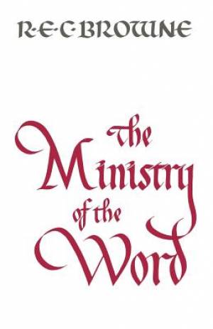 The Ministry of the Word By R E C Browne (Paperback) 9780334010098