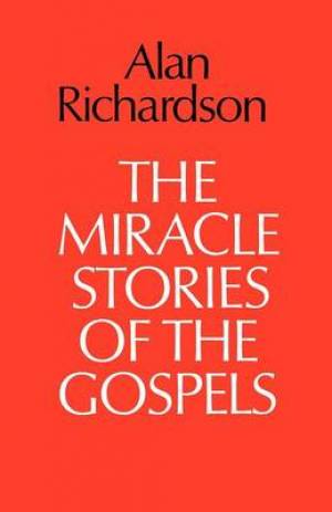 The Miracle Stories of the Gospels By Alan Richardson (Paperback)