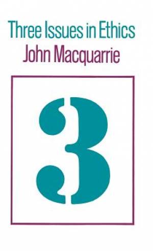 Three Issues in Ethics By John Macquarrie (Hardback) 9780334011255