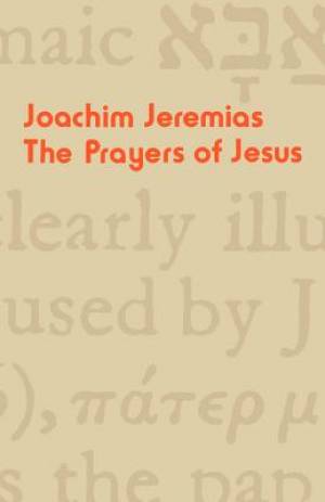 The Prayers Of Jesus By Joachim Jeremias (Paperback) 9780334012511