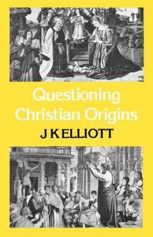 Questioning Christian Origins By J K Elliott (Paperback) 9780334013556