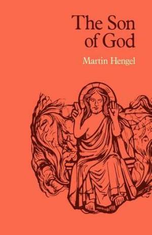 The Son of God By Martin Hengel (Paperback) 9780334014683