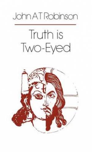 Truth is Two-eyed By John A T Robinson (Paperback) 9780334016908