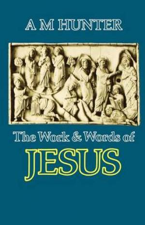 The Work and Words of Jesus By A M Hunter (Paperback) 9780334018063