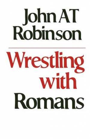 Wrestling with Romans By John A T Robinson (Paperback) 9780334018193