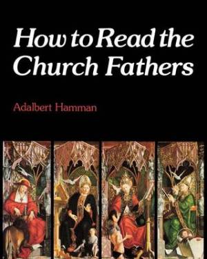 How to Read the Church Fathers By Adalbert Hamman (Paperback)