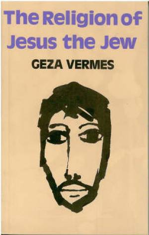 Religion of Jesus the Jew By Geza Vermes (Paperback) 9780334022930