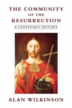 The Community of the Resurrection A Centenary History (Paperback)