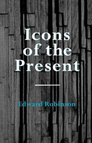 Icons of the Present By Edward Robinson (Paperback) 9780334025481