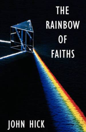 The Rainbow of Faiths By John Hick (Paperback) 9780334026082